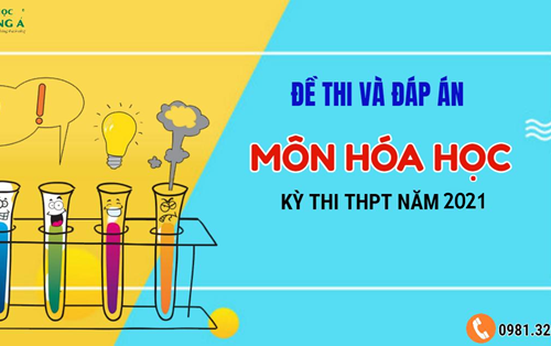 [Mới nhất] Đề thi và đáp án chính thức kỳ thi Tốt nghiệp THPT 2021 - Môn Hóa học